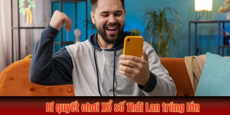 Xổ Số Thái Lan – Cẩm Nang Từ A Đến Z Cho Game Thủ Mới 4 Bí quyết chơi Xổ số Thái Lan trúng lớn