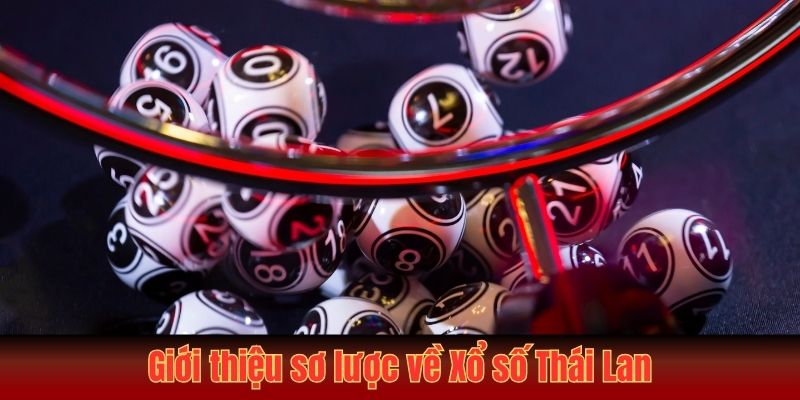 Xổ Số Thái Lan – Cẩm Nang Từ A Đến Z Cho Game Thủ Mới 2 Giới thiệu sơ lược về Xổ số Thái lan