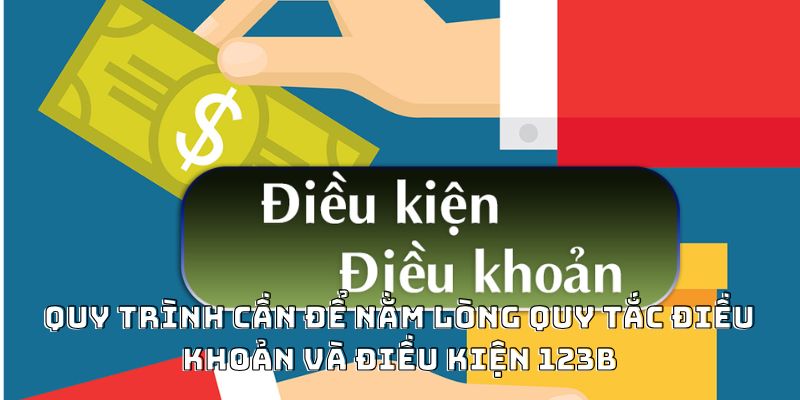 Điều Khoản Và Điều Kiện 123b Tần Tật Những Gì Bạn Cần Biết 3 Quy trình cần để nằm lòng quy tắc Điều khoản và Điều kiện 123b