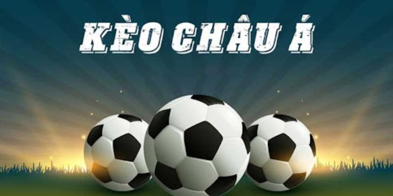 Kèo Châu Á 123B - Đặt Cược Thả Ga, Nhận Quà Cực Đã Liền Tay 2 Tổng quan thông tin chi tiết về kèo Châu Á